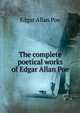 The complete poetical works of Edgar Allan Poe, Edgar Allan Poe 
