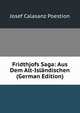 Fridthjofs Saga: Aus Dem Alt-Islandischen (German Edition), Josef Calasanz Poestion 
