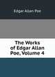 The Works of Edgar Allan Poe, Volume 4, Edgar Allan Poe 