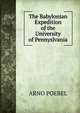The Babylonian Expedition of the University of Pennyslvania, ARNO POEBEL 