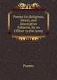Poems On Religious, Moral, and Descriptive Subjects, by an Officer in the Army, Poems 