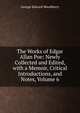 The Works of Edgar Allan Poe: Newly Collected and Edited, with a Memoir, Critical Introductions, and Notes, Volume 6, Woodberry, George Edward, 1855-1930 