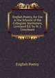 English Poetry, for Use in the Schools of the Collegiate Institution, Liverpool Ed. by W. J. Conybeare., English Poetry 