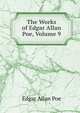 The Works of Edgar Allan Poe, Volume 9, Edgar Allan Poe 
