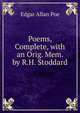 Poems, Complete, with an Orig. Mem. by R.H. Stoddard, Edgar Allan Poe 