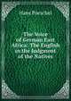 The Voice of German East Africa: The English in the Judgment of the Natives, Hans Poeschel 