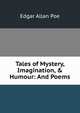 Tales of Mystery, Imagination, & Humour: And Poems, Edgar Allan Poe 