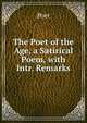 The Poet of the Age, a Satirical Poem, with Intr. Remarks, Poet 
