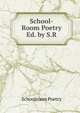 School-Room Poetry Ed. by S.R, Schoolroom Poetry 
