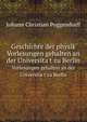 Geschichte der physik. Vorlesungen gehalten an der Universitat zu Berlin, Johann Christian Poggendorff 