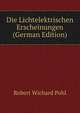 Die Lichtelektrischen Erscheinungen (German Edition), Robert Wichard Pohl 