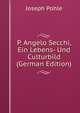 P. Angelo Secchi, Ein Lebens- Und Culturbild (German Edition), Joseph Pohle 