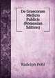 De Graecorum Medicio Publicis (Romanian Edition), Rudolph Pohl 