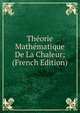 Theorie Mathematique De La Chaleur; (French Edition), 