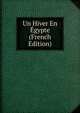 Un Hiver En Egypte (French Edition), 