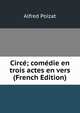 Circe; comedie en trois actes en vers (French Edition), Alfred Poizat 