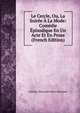 Le Cercle, Ou, La Soiree A La Mode: Comedie Episodique En Un Acte Et En Prose (French Edition), Antoine Alexandre Henri Poinsinet 
