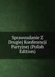 Sprawozdanie Z Drugiej Konferencji Partyjnej (Polish Edition), 