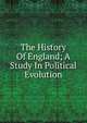 The History Of England; A Study In Political Evolution, 