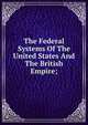 The Federal Systems Of The United States And The British Empire;, 