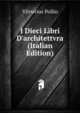 I Dieci Libri D'architettvra (Italian Edition), Vitruvius Pollio 