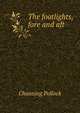 The footlights, fore and aft, Channing Pollock 