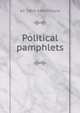 Political pamphlets, A F. 1869-1948 Pollard 
