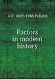 Factors in modern history, A F. 1869-1948 Pollard 