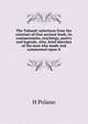 The Talmud: selections from the contents of that ancient book, its commentaries, teachings, poetry and legends. Also, brief sketches of the man who made and commented upon it, H Polano 