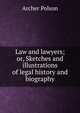 Law and lawyers; or, Sketches and illustrations of legal history and biography, Archer Polson 