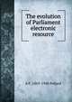 The evolution of Parliament electronic resource, A. F. Pollard 