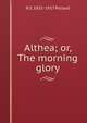 Althea; or, The morning glory, R S. 1831-1917 Pollard 
