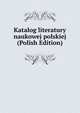 Katalog literatury naukowej polskiej (Polish Edition), 