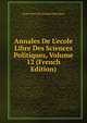 Annales De L'ecole Libre Des Sciences Politiques, Volume 12 (French Edition), Ecole Libre Des Sciences Politiques 