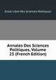 Annales Des Sciences Politiques, Volume 25 (French Edition), Ecole Libre Des Sciences Politiques 