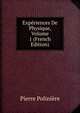 Experiences De Physique, Volume 1 (French Edition), Pierre Poliniere 