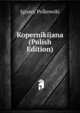 Kopernikijana (Polish Edition), Ignacy Polkowski 