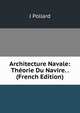 Architecture Navale: Theorie Du Navire. . (French Edition), J Pollard 