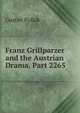 Franz Grillparzer and the Austrian Drama, Part 2265, Gustav Pollak 