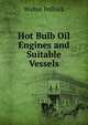 Hot Bulb Oil Engines and Suitable Vessels, Walter Pollock 