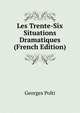 Les Trente-Six Situations Dramatiques (French Edition), Georges Polti 
