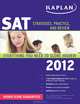 SAT 2012: Strategies, Practice, and Review, Kaplan 
