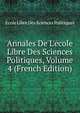 Annales De L'ecole Libre Des Sciences Politiques, Volume 4 (French Edition), Ecole Libre Des Sciences Politiques 