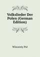 Volkslieder Der Polen (German Edition), Wincenty Pol 