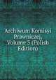 Archiwum Komisyi Prawniczej, Volume 3 (Polish Edition), 