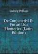 De Conjunctivi Et Futuri Usu Homerica (Latin Edition), Ludwig Polluge 