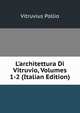 L'architettura Di Vitruvio, Volumes 1-2 (Italian Edition), Vitruvius Pollio 