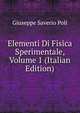 Elementi Di Fisica Sperimentale, Volume 1 (Italian Edition), Giuseppe Saverio Poli 