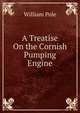 A Treatise On the Cornish Pumping Engine, William Pole 