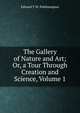 The Gallery of Nature and Art; Or, a Tour Through Creation and Science, Volume 1, Edward T W. Polehampton 